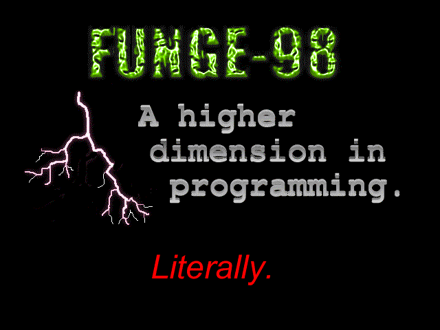 FUNGE-98: A higher dimension in programming.  Literally.